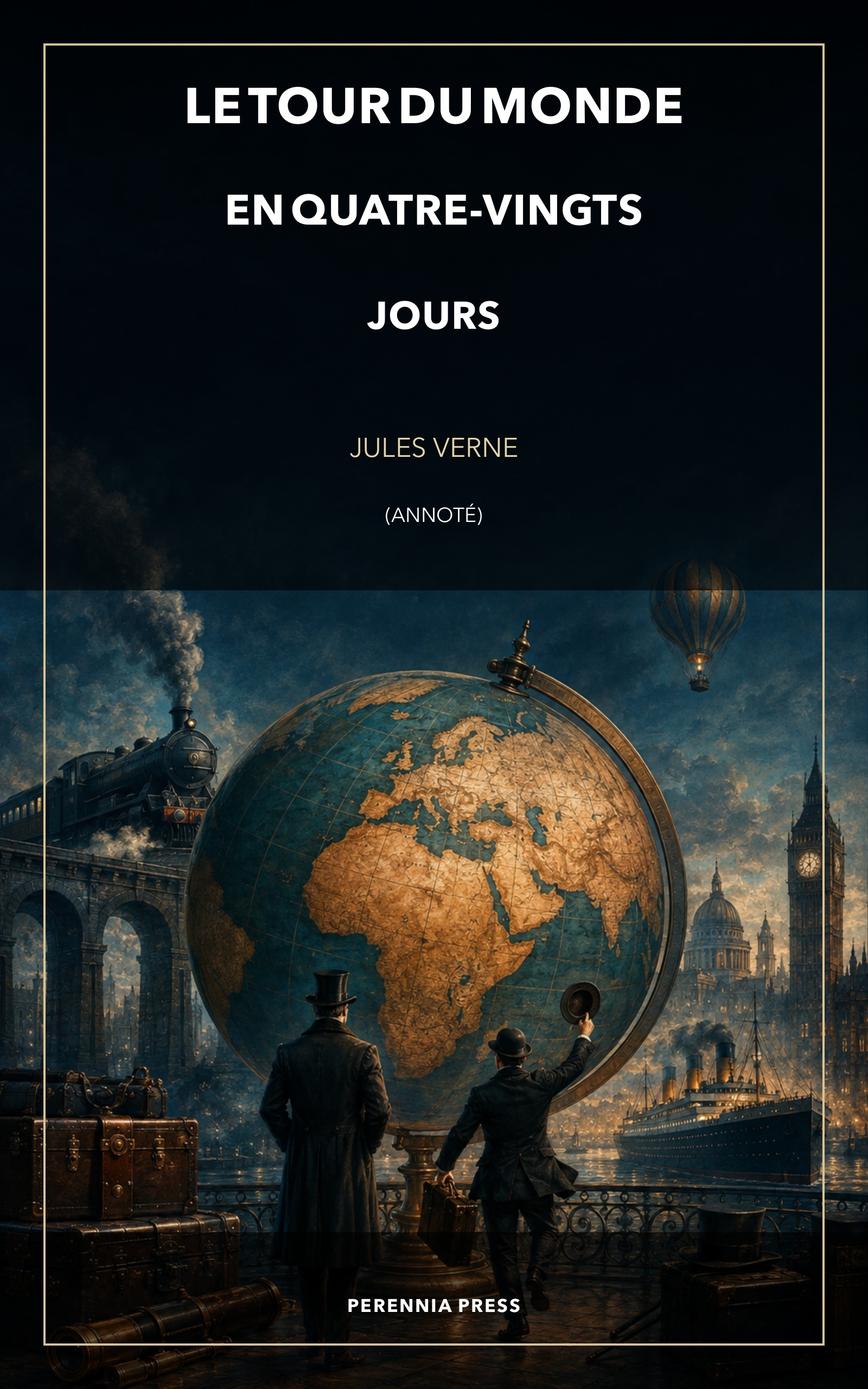 Cover of Le Tour du monde en quatre-vingts jours: Phileas Fogg and Passepartout stand before a globe, a steamship and a train.